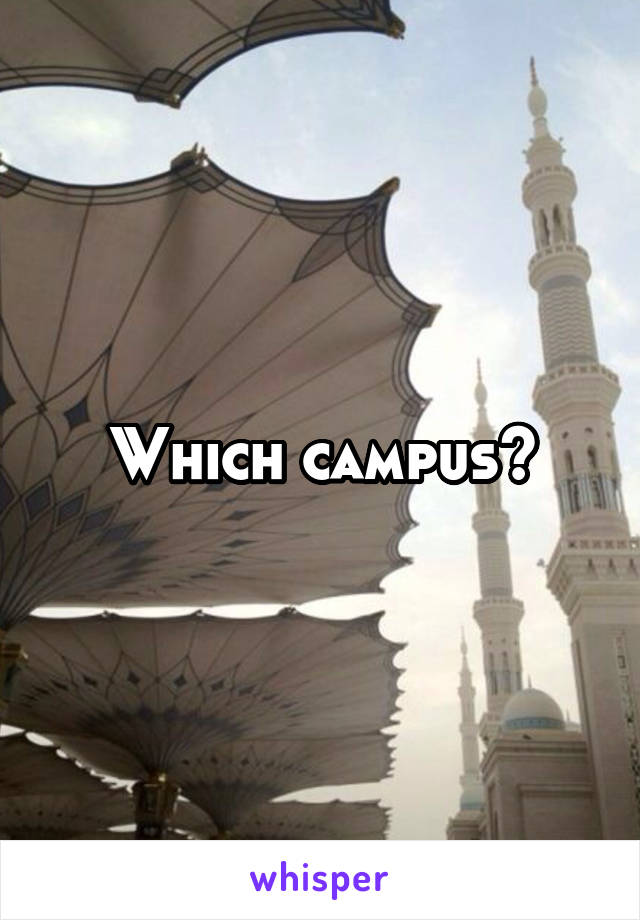 Which campus?