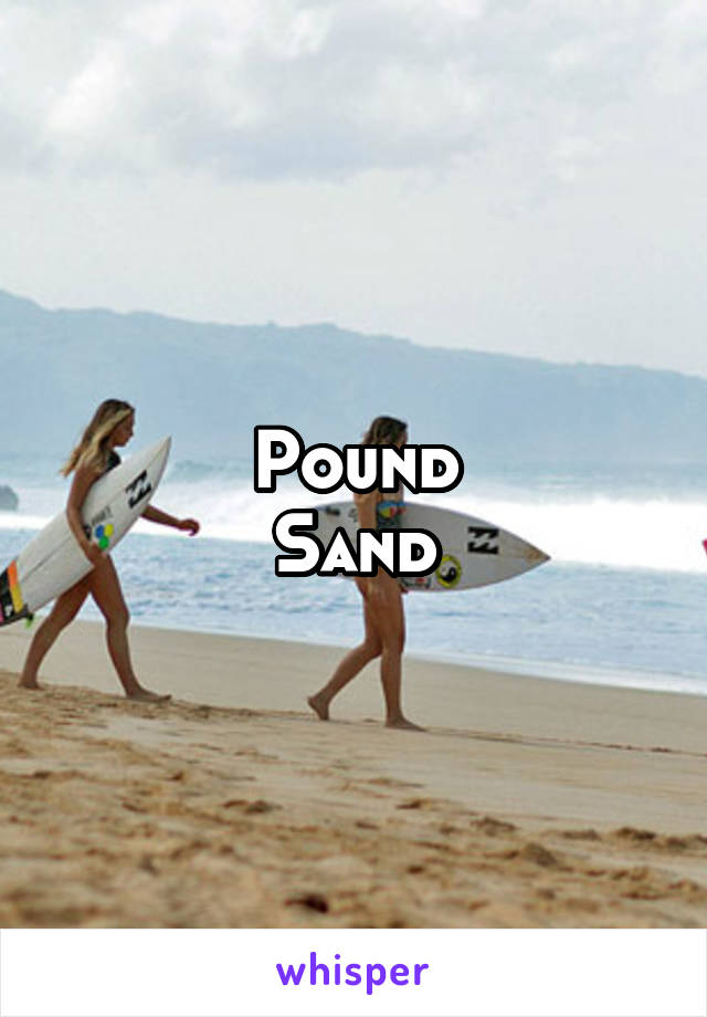 Pound
Sand