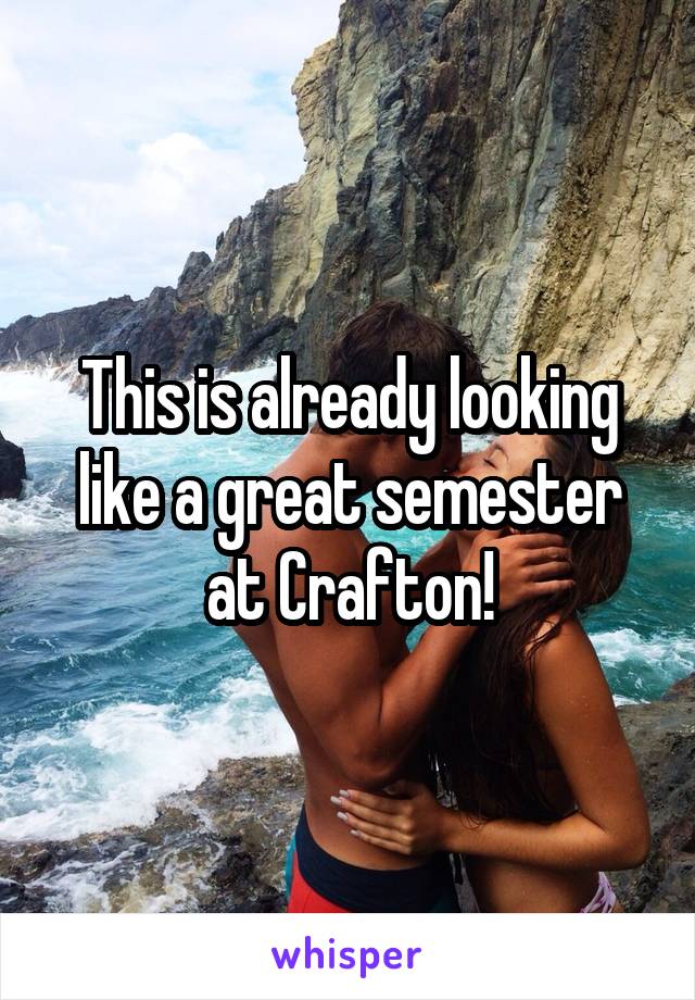 This is already looking like a great semester at Crafton!