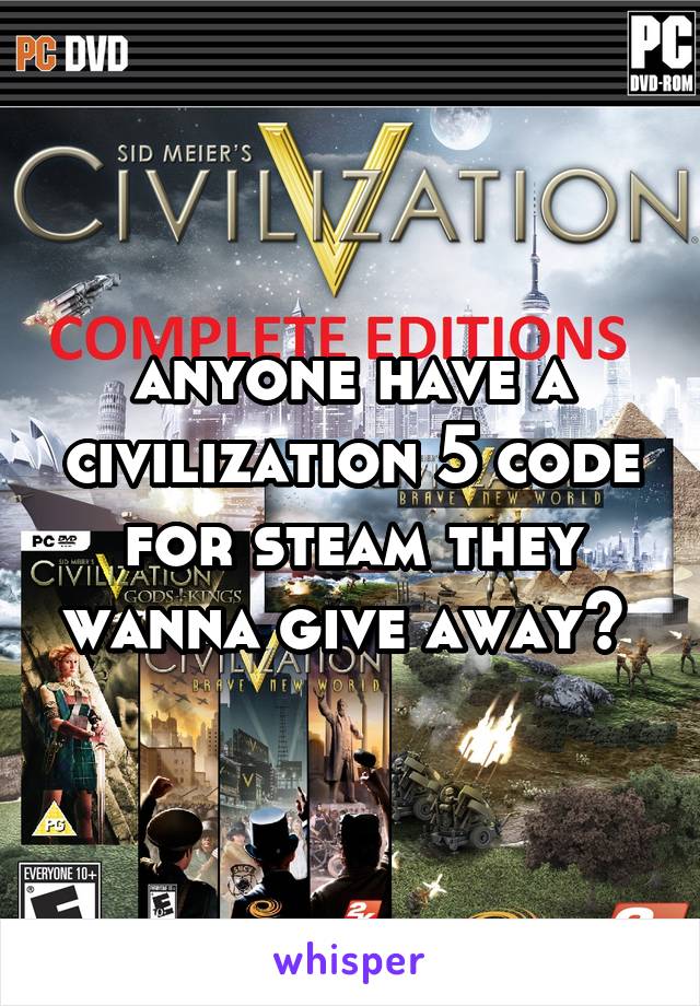 anyone have a civilization 5 code for steam they wanna give away? 