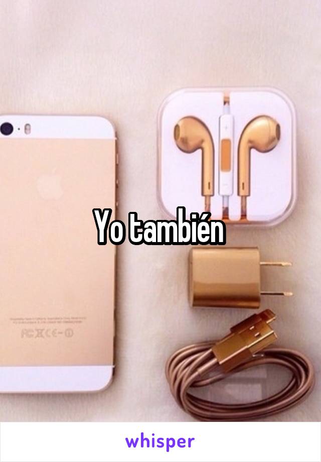 Yo también 