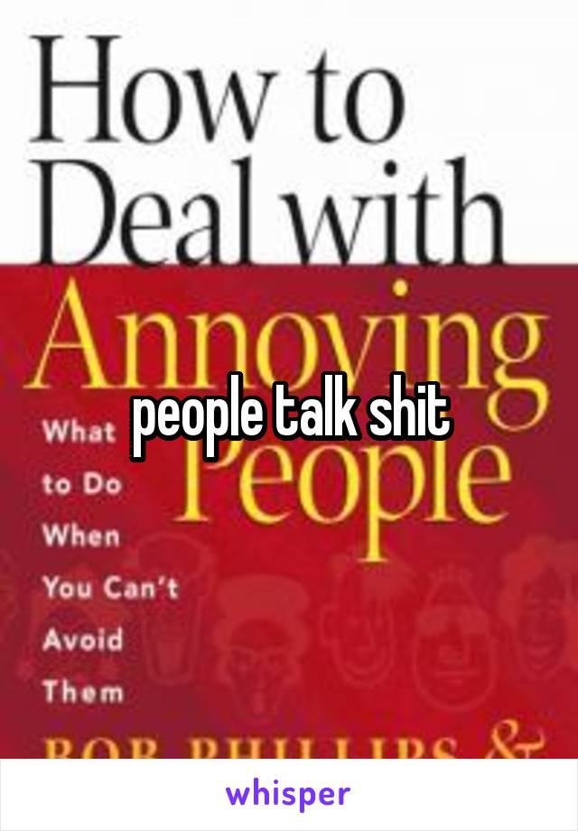 people talk shit