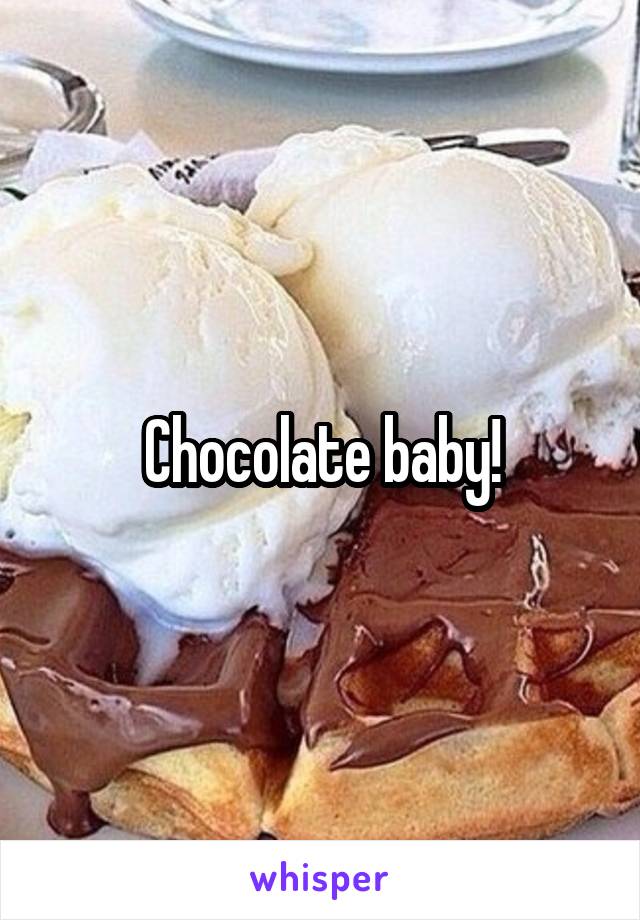 Chocolate baby!