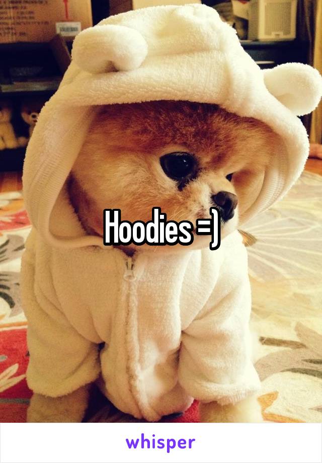 Hoodies =)