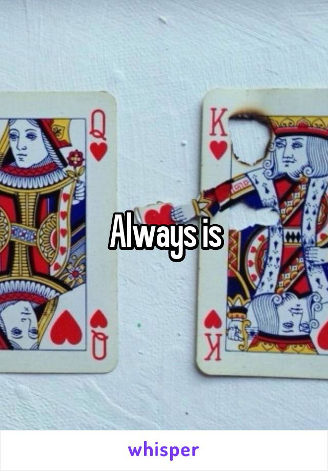 Always is