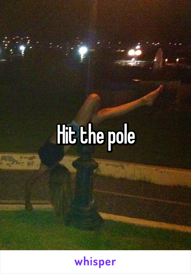 Hit the pole