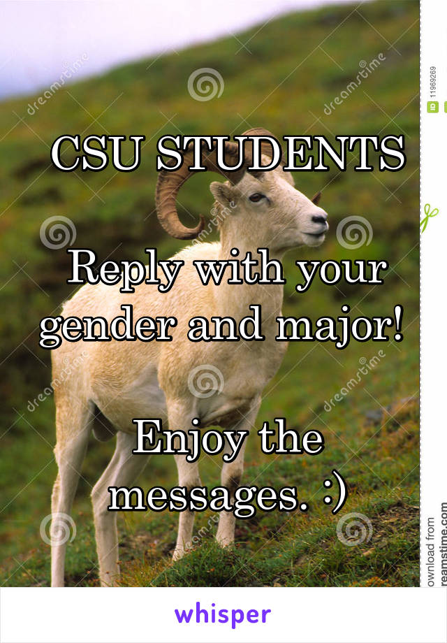 CSU STUDENTS

Reply with your gender and major! 

Enjoy the messages. :)