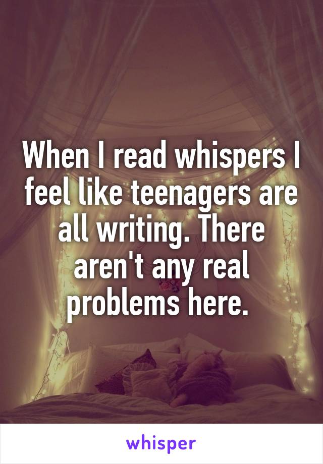 When I read whispers I feel like teenagers are all writing. There aren't any real problems here. 