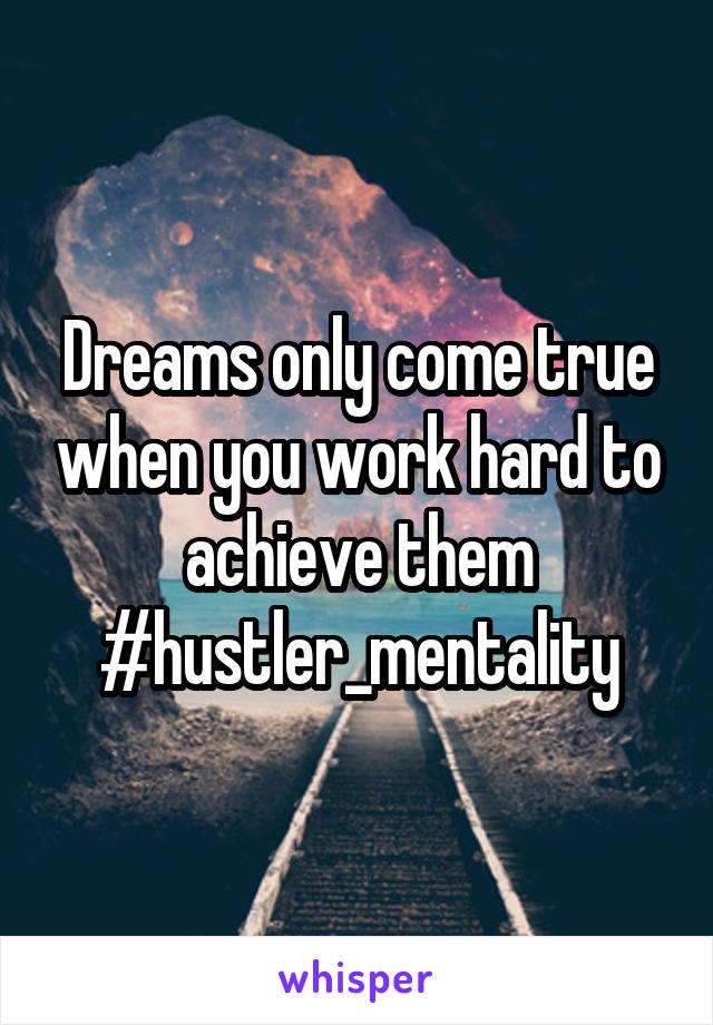 Dreams only come true when you work hard to achieve them
#hustler_mentality