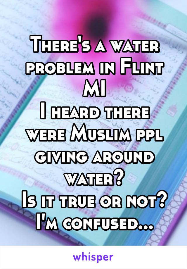 There's a water problem in Flint MI
I heard there were Muslim ppl giving around water?
Is it true or not?
I'm confused...