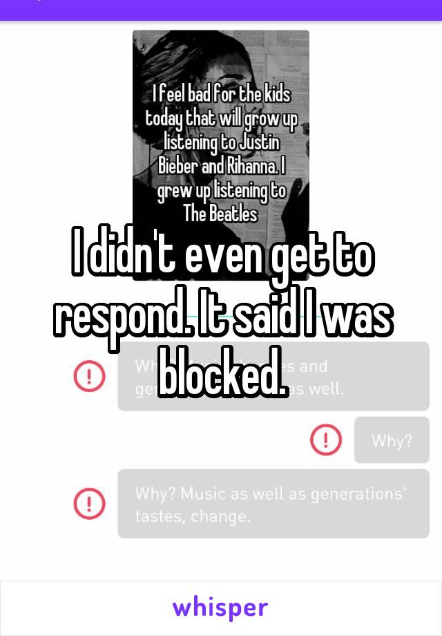 I didn't even get to respond. It said I was blocked.