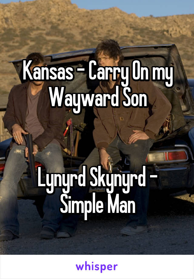 Kansas - Carry On my Wayward Son


Lynyrd Skynyrd - Simple Man