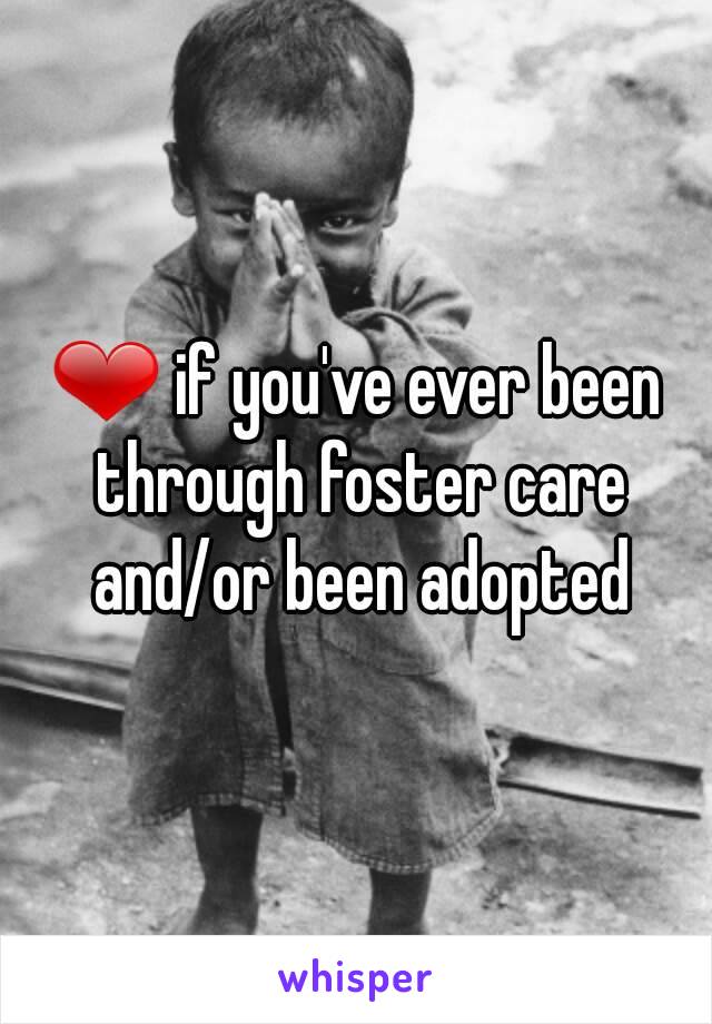 ❤ if you've ever been through foster care and/or been adopted