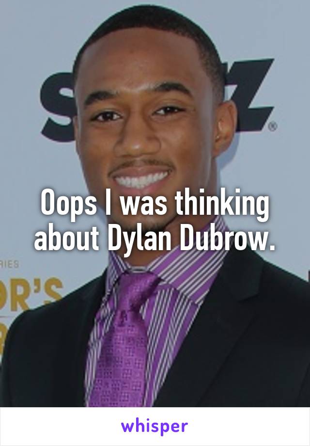 Oops I was thinking about Dylan Dubrow.