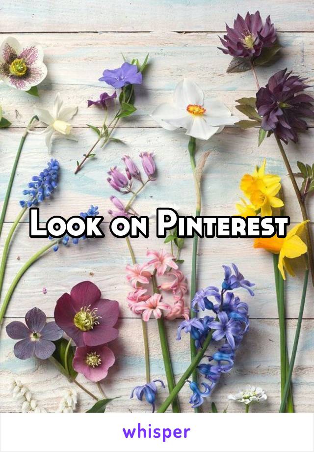 Look on Pinterest