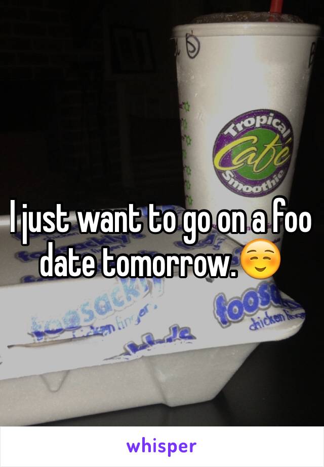 I just want to go on a foo date tomorrow.☺️