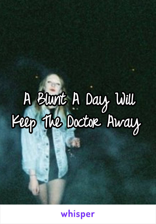 A Blunt A Day Will Keep The Doctor Away 