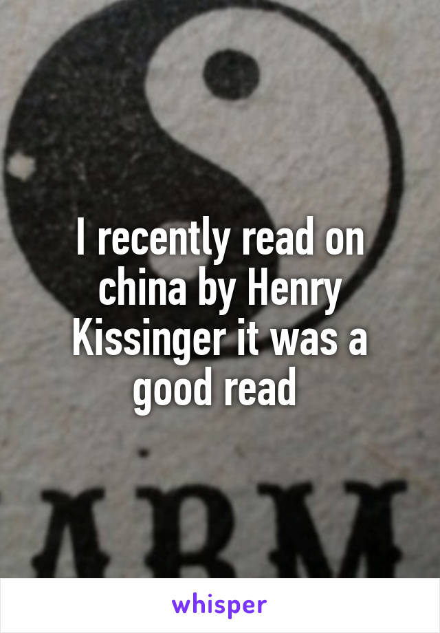 I recently read on china by Henry Kissinger it was a good read 