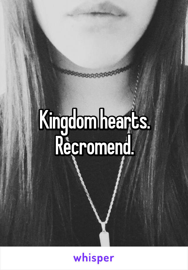 Kingdom hearts. Recromend.