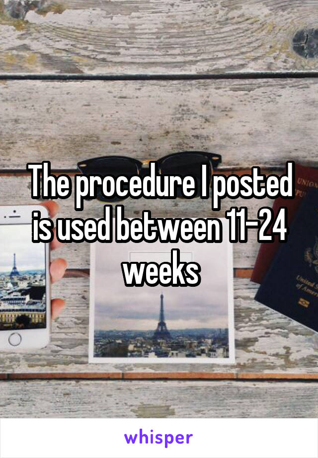 The procedure I posted is used between 11-24 weeks