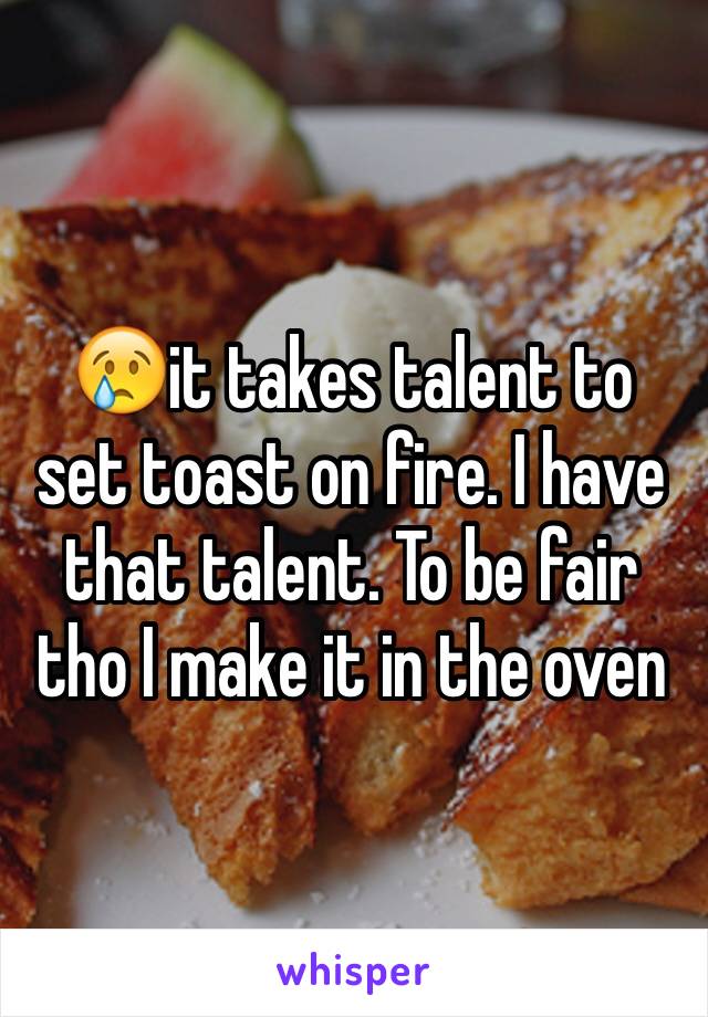 😢it takes talent to set toast on fire. I have that talent. To be fair tho I make it in the oven 