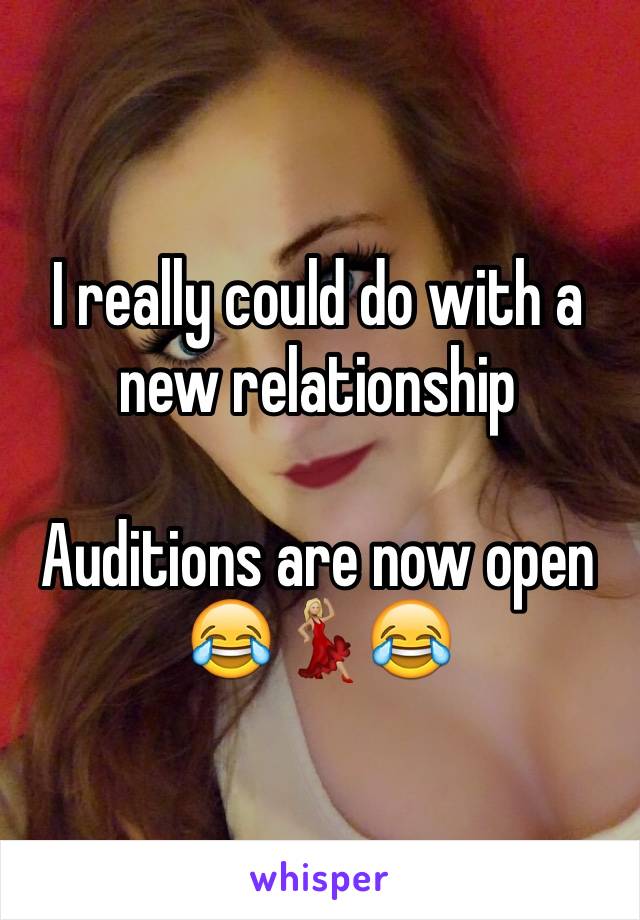 I really could do with a new relationship 

Auditions are now open 😂💃🏼😂