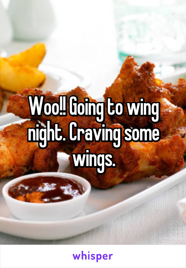 Woo!! Going to wing night. Craving some wings.