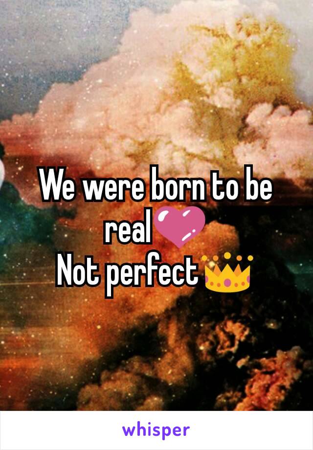 We were born to be real💜
Not perfect👑