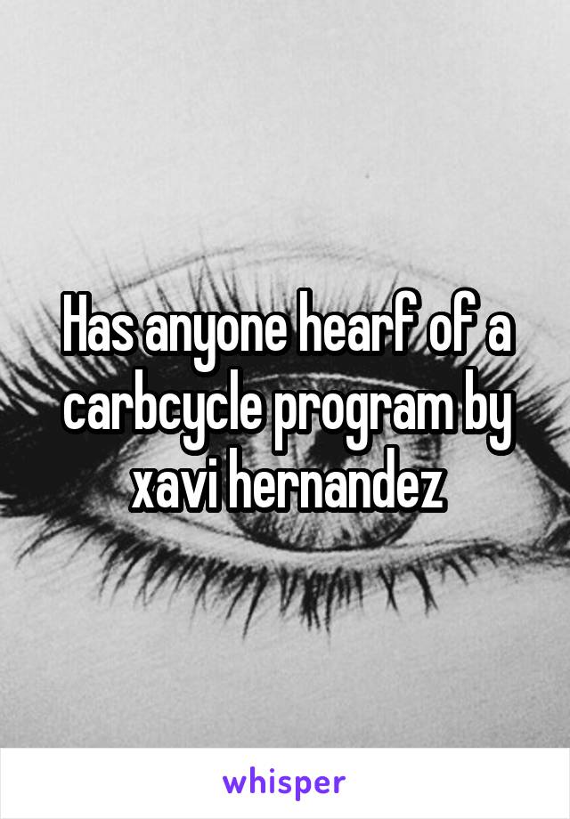 Has anyone hearf of a carbcycle program by xavi hernandez