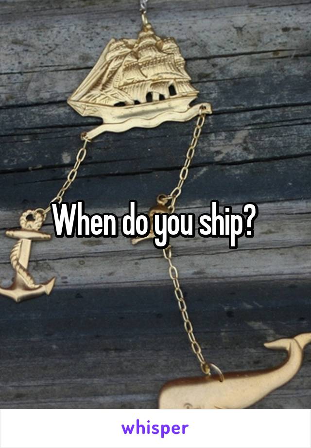 When do you ship? 