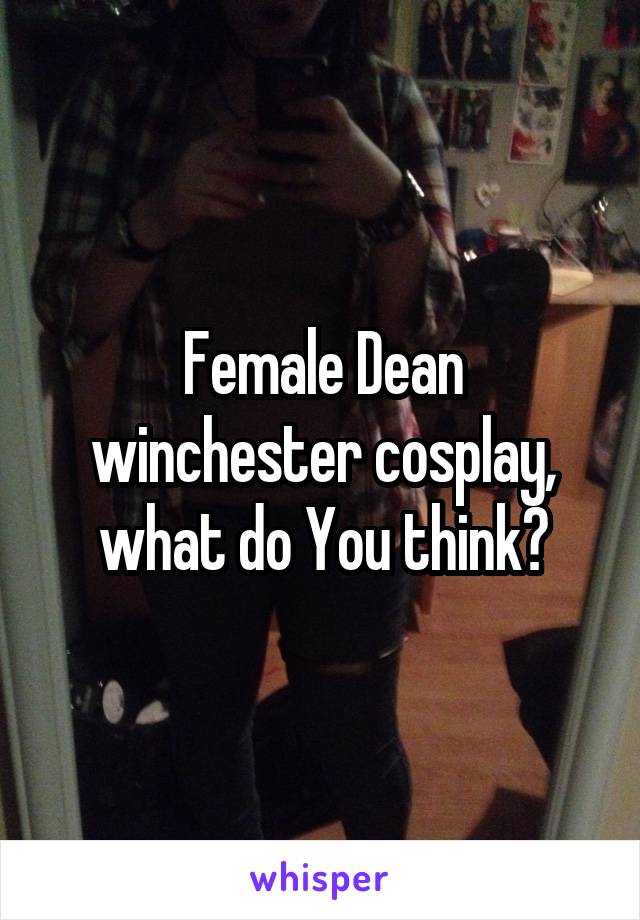 Female Dean winchester cosplay, what do You think?