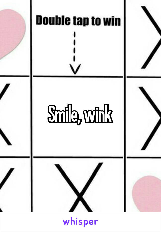 Smile, wink 