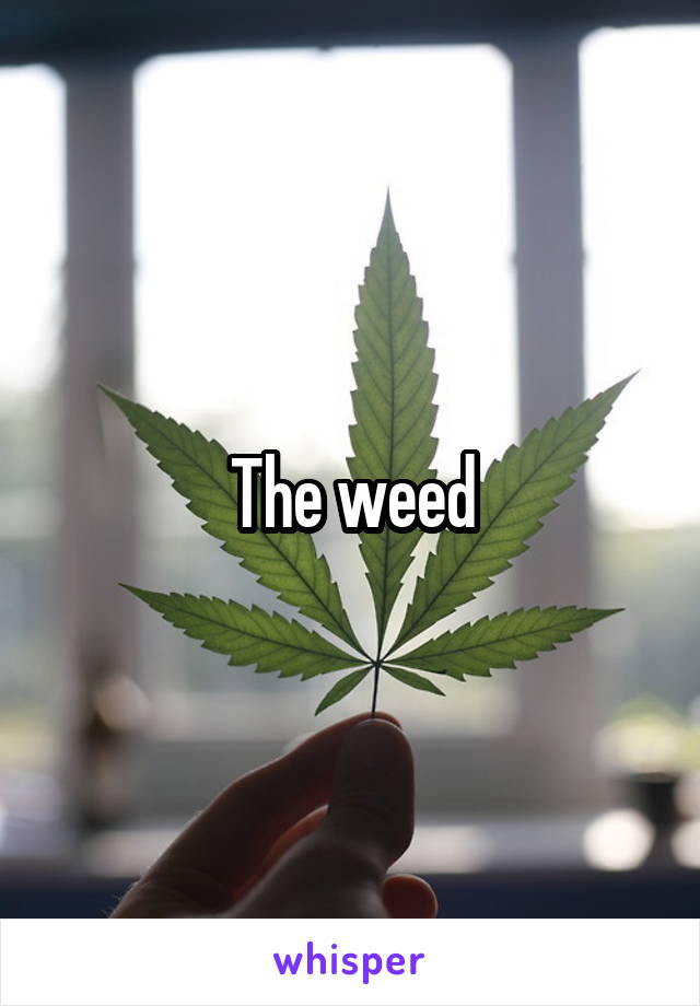 The weed