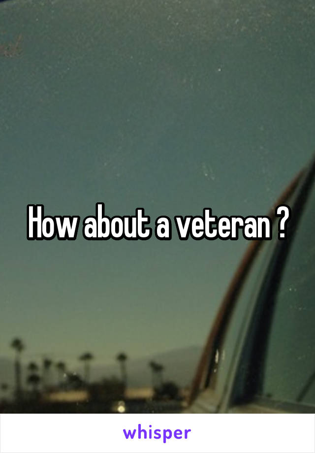 How about a veteran ?