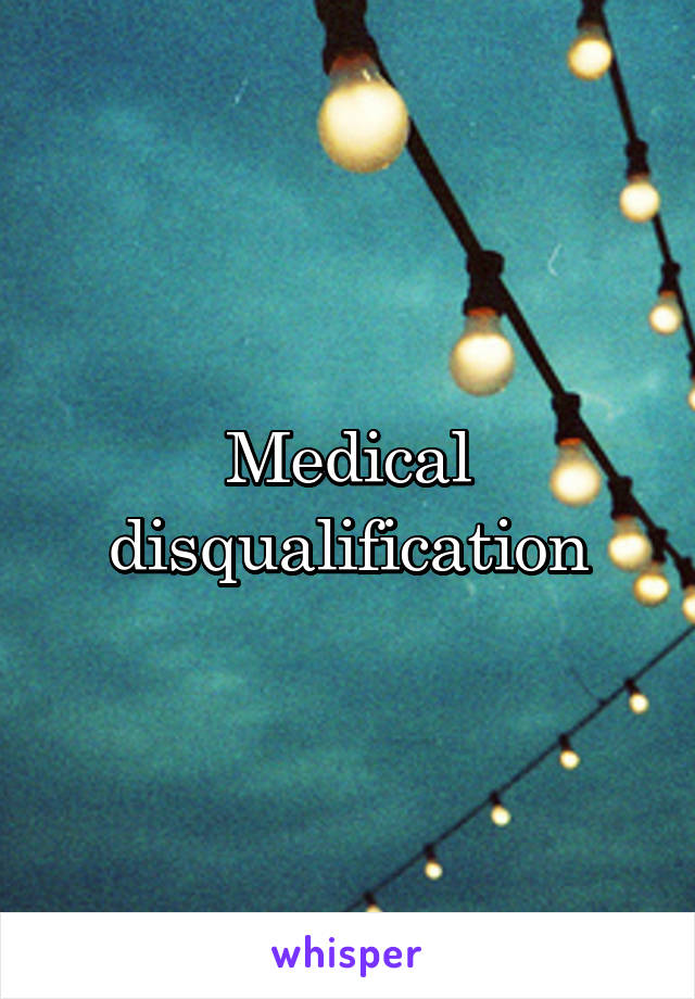 Medical disqualification