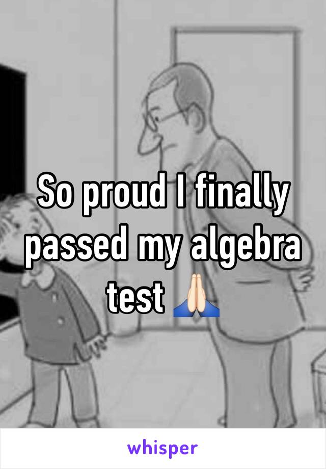 So proud I finally passed my algebra test 🙏🏻