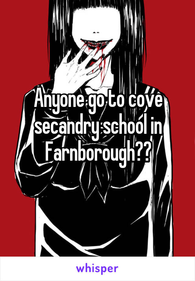 Anyone go to cove secandry school in Farnborough??
