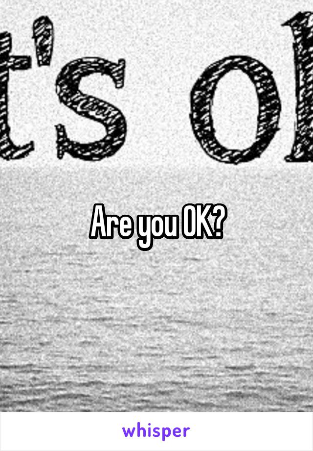 Are you OK?