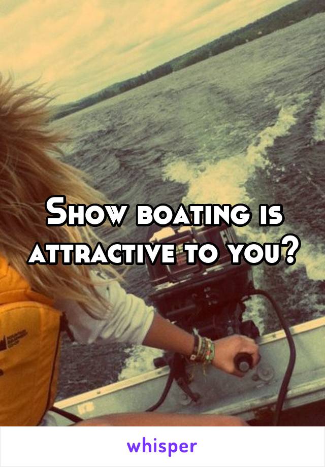 Show boating is attractive to you?