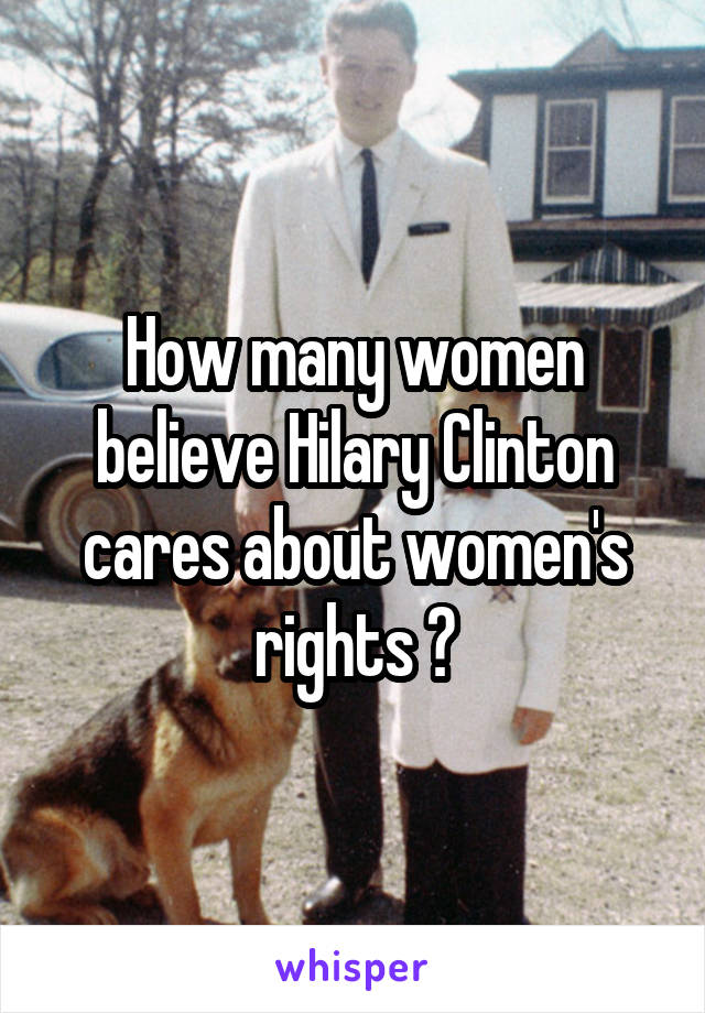 How many women believe Hilary Clinton cares about women's rights ?