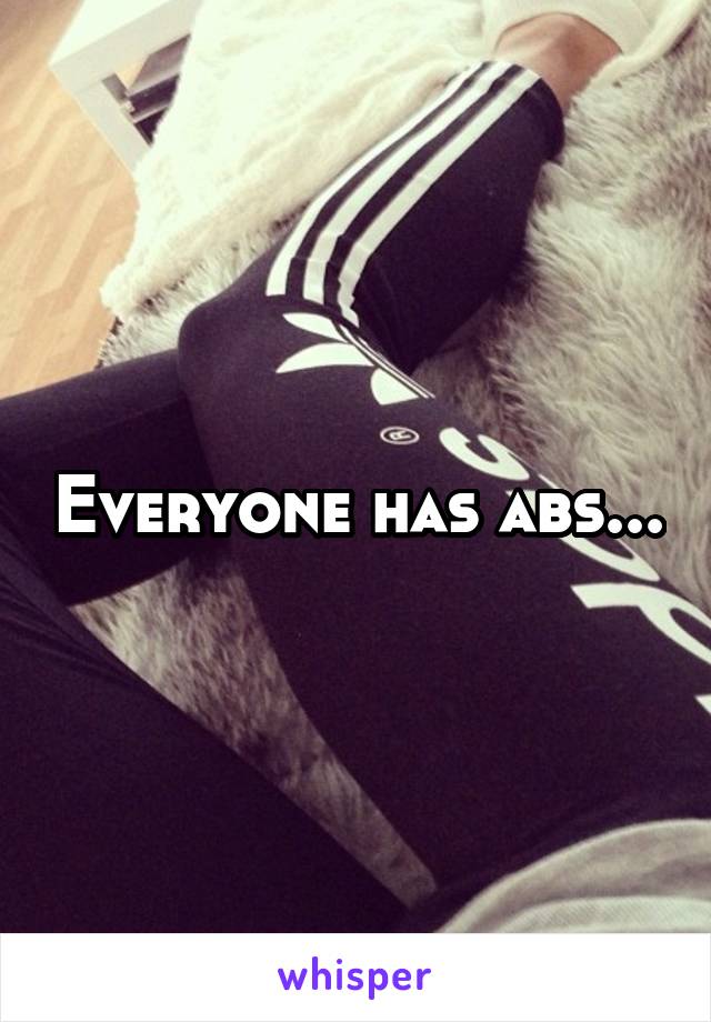 Everyone has abs...