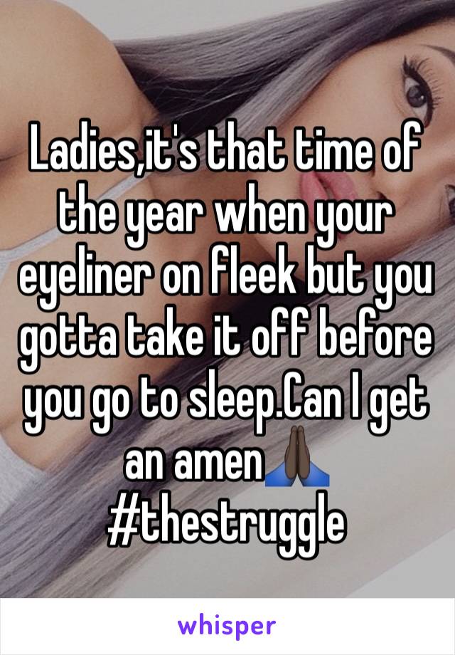 Ladies,it's that time of the year when your eyeliner on fleek but you gotta take it off before you go to sleep.Can I get an amen🙏🏿
#thestruggle