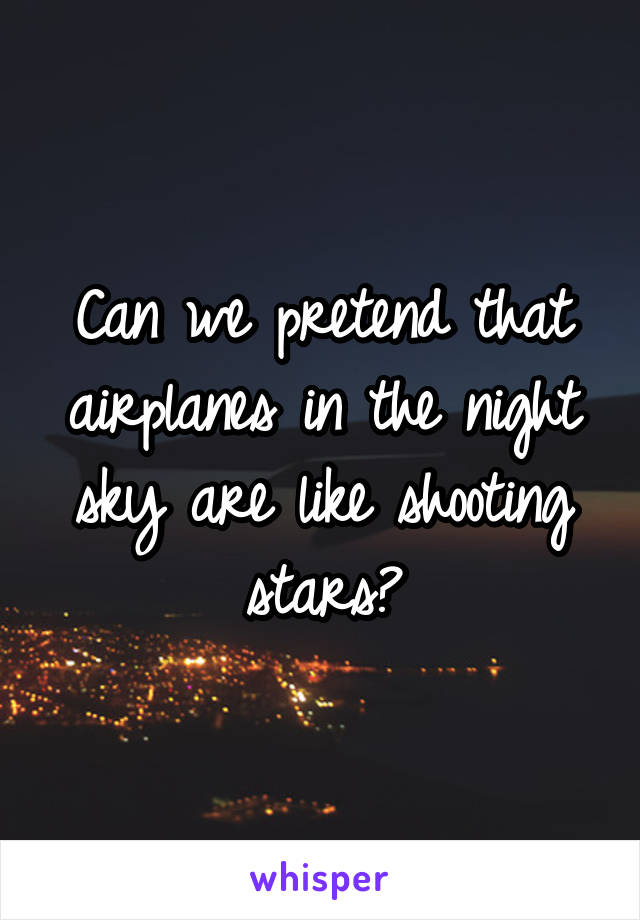 Can we pretend that airplanes in the night sky are like shooting stars?
