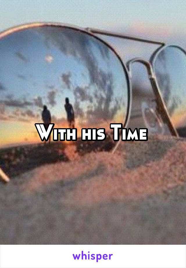 With his Time 