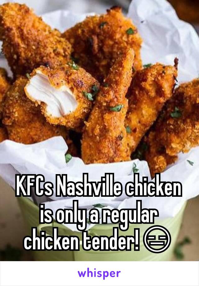 KFCs Nashville chicken is only a regular chicken tender!😑