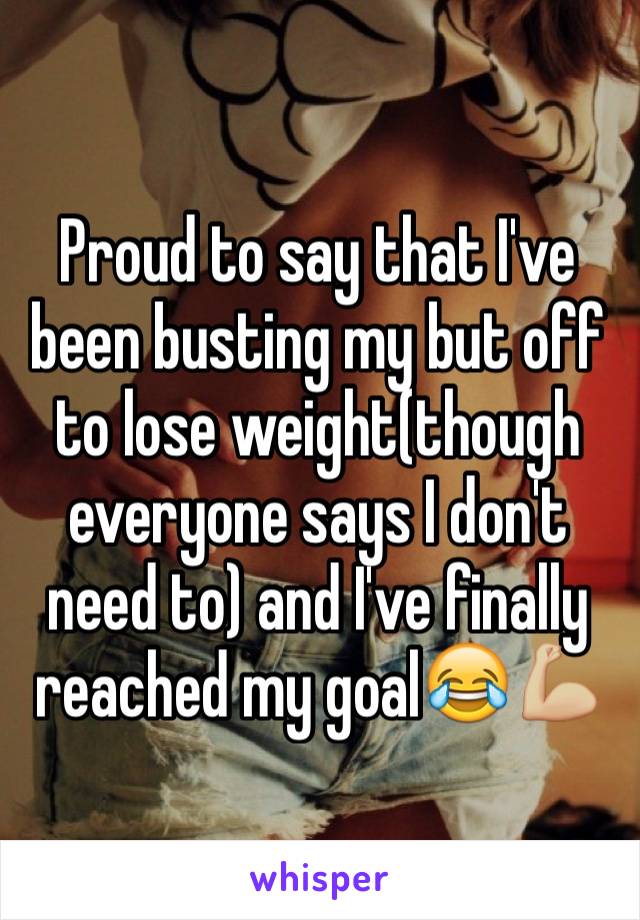 Proud to say that I've been busting my but off to lose weight(though everyone says I don't need to) and I've finally reached my goal😂💪🏼