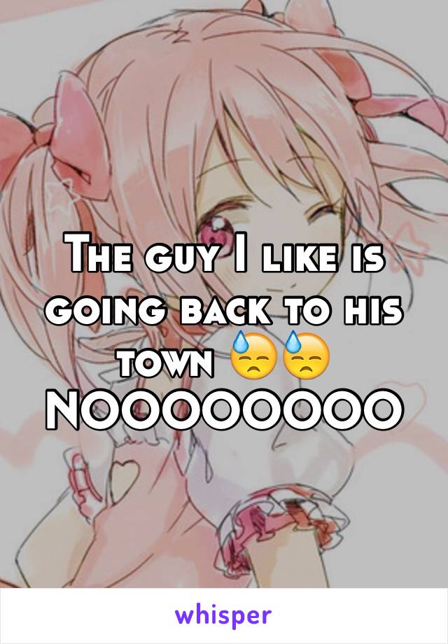 The guy I like is going back to his town 😓😓
NOOOOOOOO