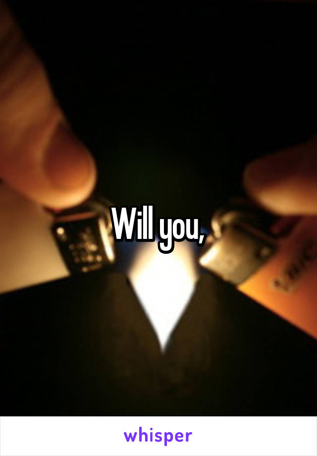Will you, 