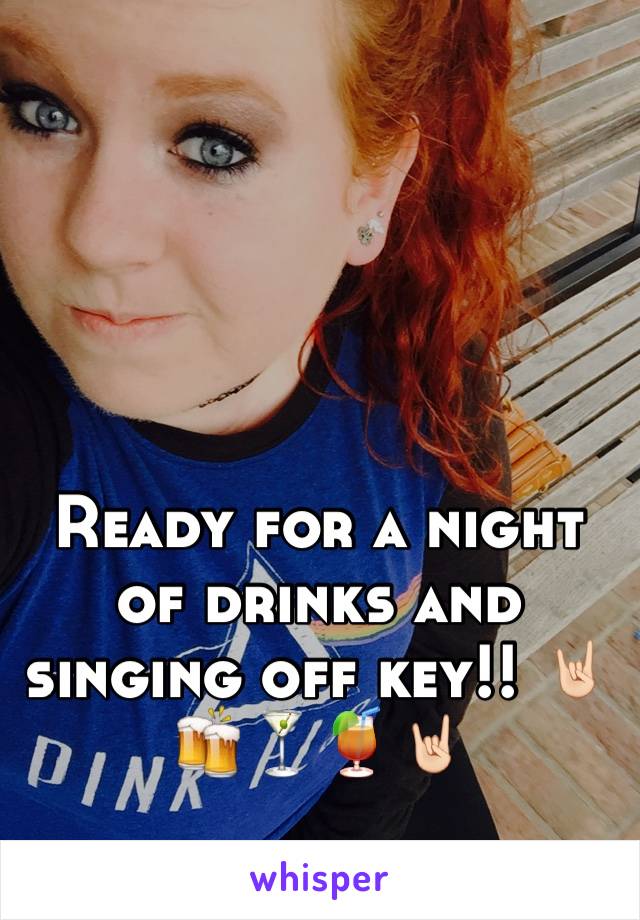Ready for a night of drinks and singing off key!! 🤘🏻🍻🍸🍹🤘🏻