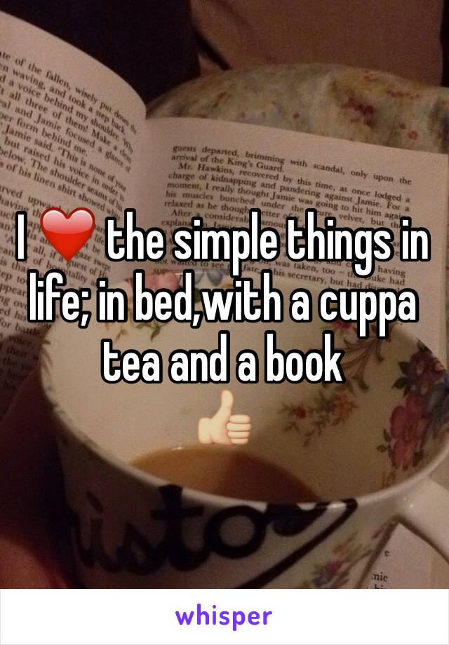 I ❤️ the simple things in life; in bed,with a cuppa tea and a book
👍🏼